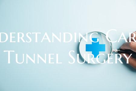 Understanding Carpal Tunnel Surgery