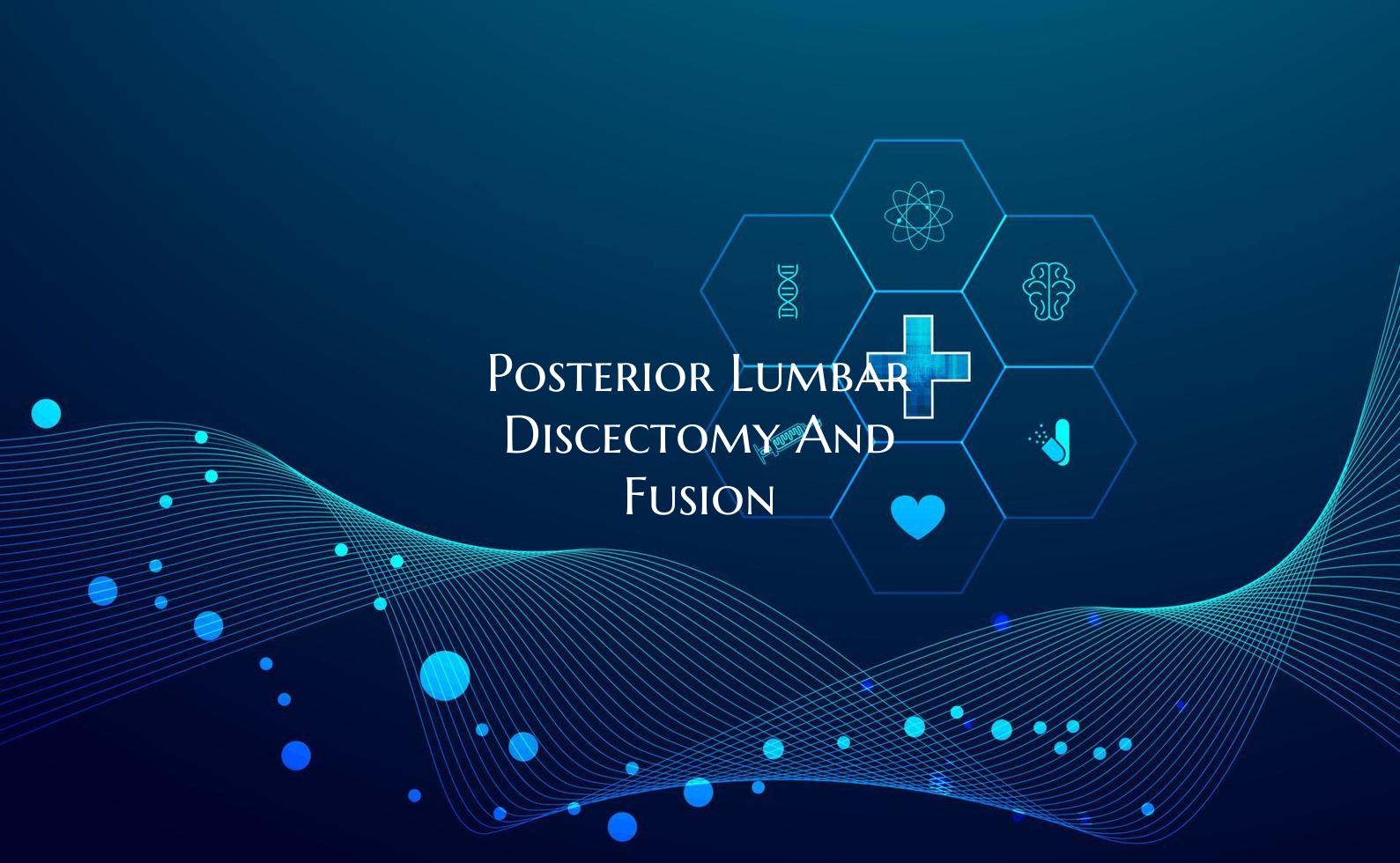Posterior Lumbar Discectomy And Fusion